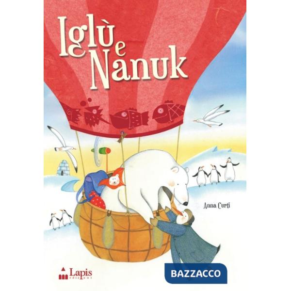 Iglù e Nanuk. Un'avventura tra i ghiacci. Ediz. illustrata