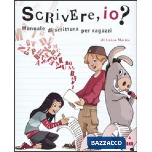 Scrivere, io? Manuale di scrittura per ragazzi. Ediz. illustrata