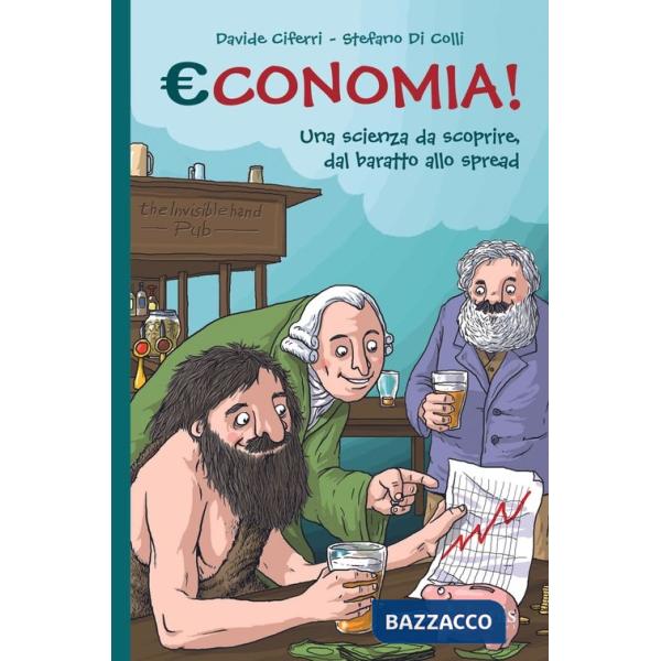 Economia! una scienza da scoprire, dal baratto allo spread
