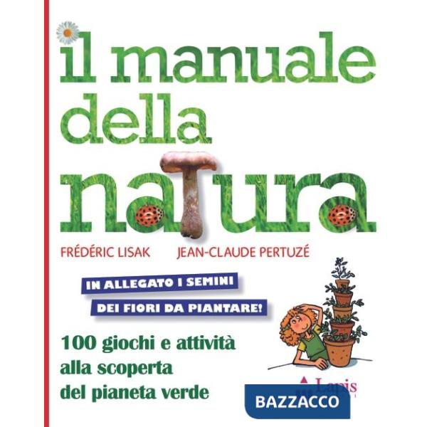 Manuale della natura. 100 giochi e attività alla scoperta del pianeta verde. Ediz. illustrata. Con gadget (Il)