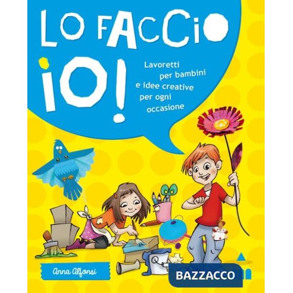 Faccio io! Lavoretti per bambini e idee creative per ogni occasione. Ediz. illustrata (Lo)