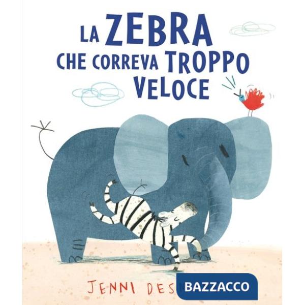 Zebra che correva troppo veloce. Ediz. illustrata (La)