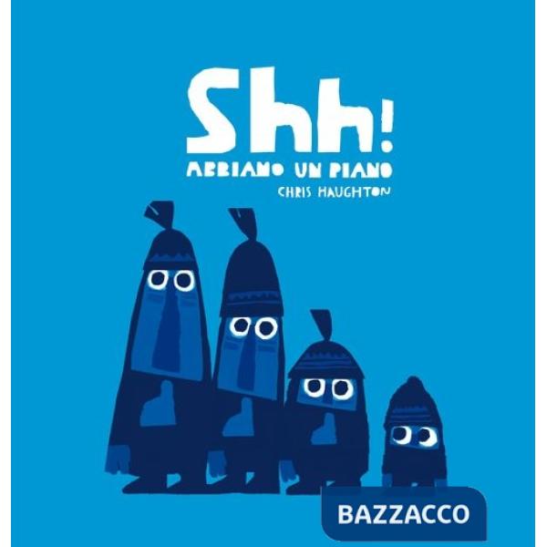 Shh! Abbiamo un piano. Ediz. illustrata