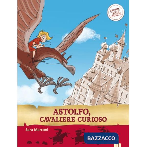 Astolfo, cavaliere curioso. Storie nelle storie. Ediz. illustrata