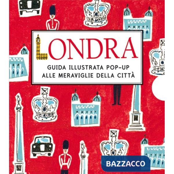 Londra. Guida illustrata pop up alle meraviglie della città