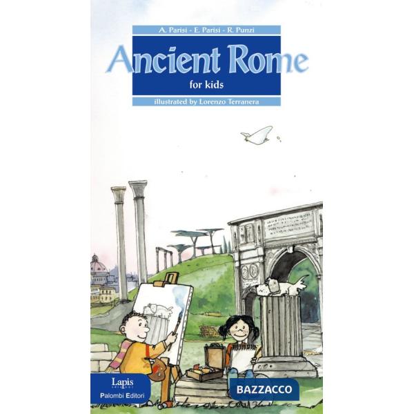 Ancient Rome for kids. Ediz. illustrata