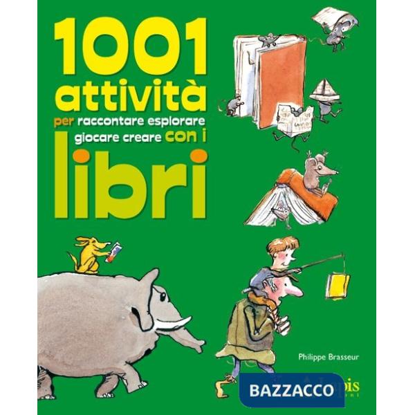 1001 attività per raccontare, esplorare, giocare, creare con i libri