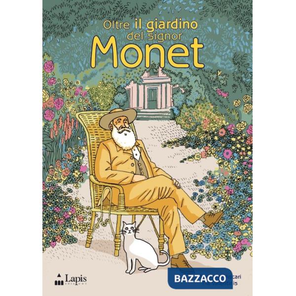 Oltre il giardino del signor Monet. Ediz. illustrata