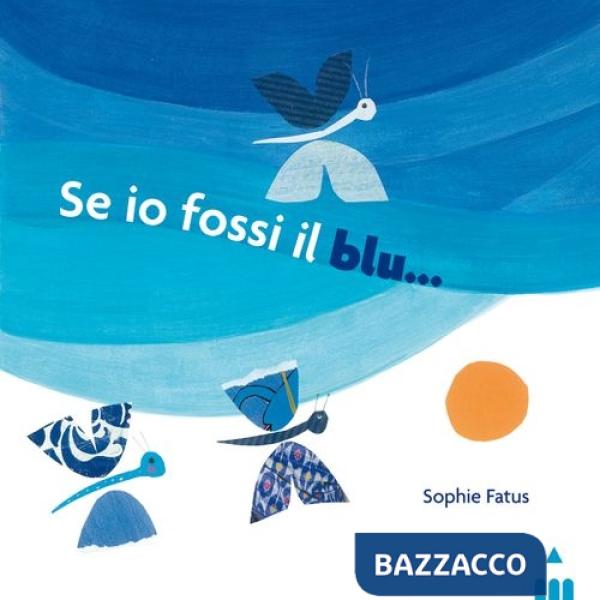 Se io fossi il blu.... Ediz. illustrata