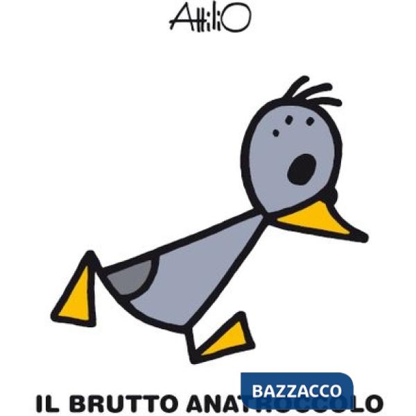 Brutto anatroccolo. Le mini fiabe di Attilio. Ediz. a colori (Il)