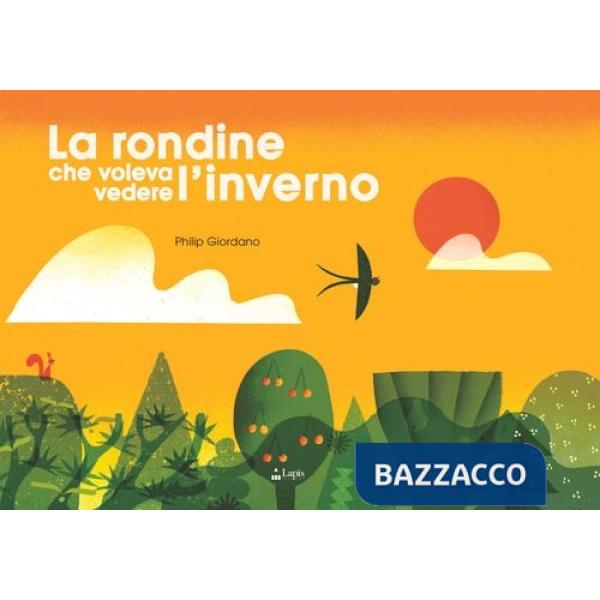 Rondine che voleva vedere l'inverno. Ediz. a colori (La)