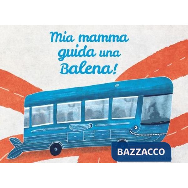 Mia mamma guida una balena! Ediz. a colori