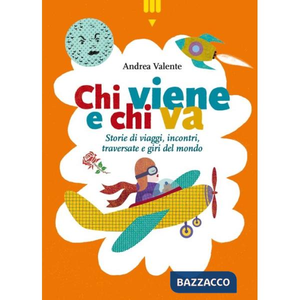 Chi viene e chi va. Storie di viaggi, incontri, traversate e giri del mondo