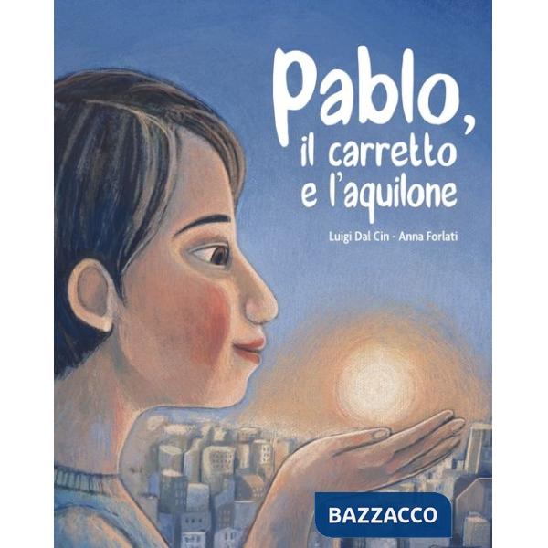 Pablo, il carretto e l'aquilone. Ediz. a colori