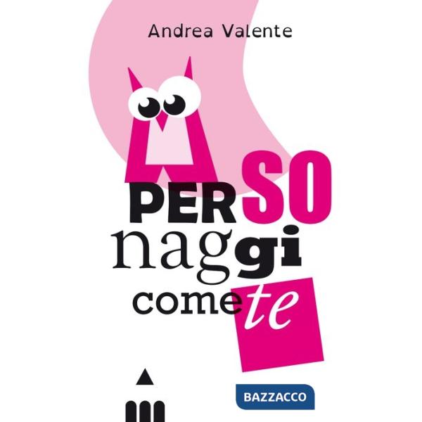 Personaggi come te. Ediz. a caratteri grandi