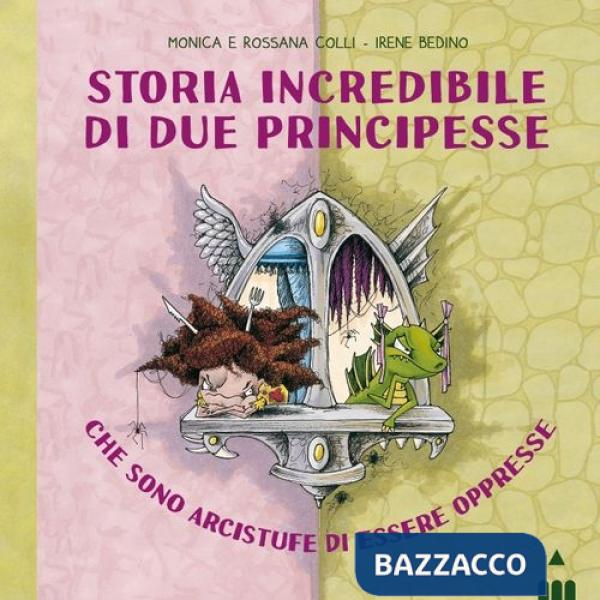 Storia incredibile di due principesse che sono arcistufe di essere oppresse. Ediz. a colori