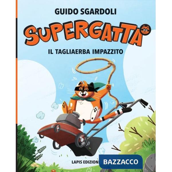 Tagliaerba impazzito. Supergatta. Ediz. ad alta leggibilità (Il)