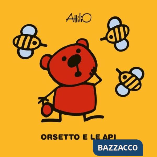Orsetto e le api. Le ministorie di Attilio. Ediz. a colori
