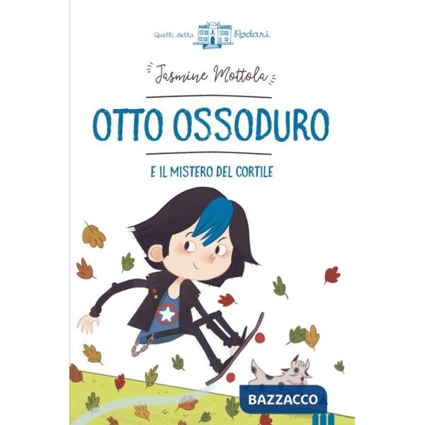 Otto Ossoduro e il mistero del cortile. Ediz. a colori