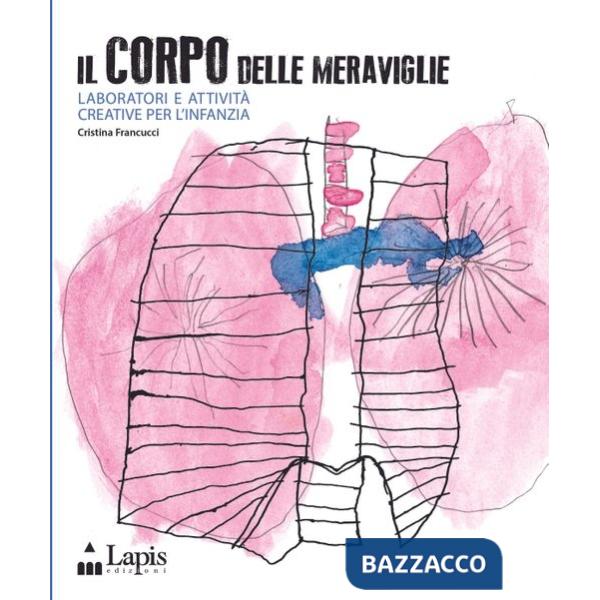 Corpo delle meraviglie. Laboratori e attività creative per l'infanzia (Il)