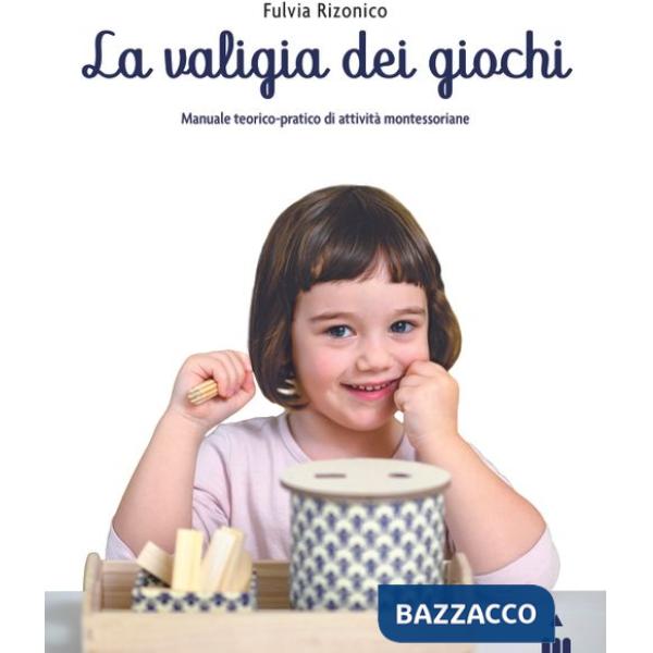 Valigia dei giochi. Manuale teorico-pratico di attività montessoriane (La)