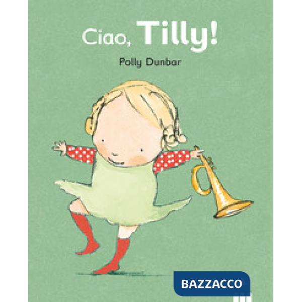Ciao Tilly! Ediz. illustrata