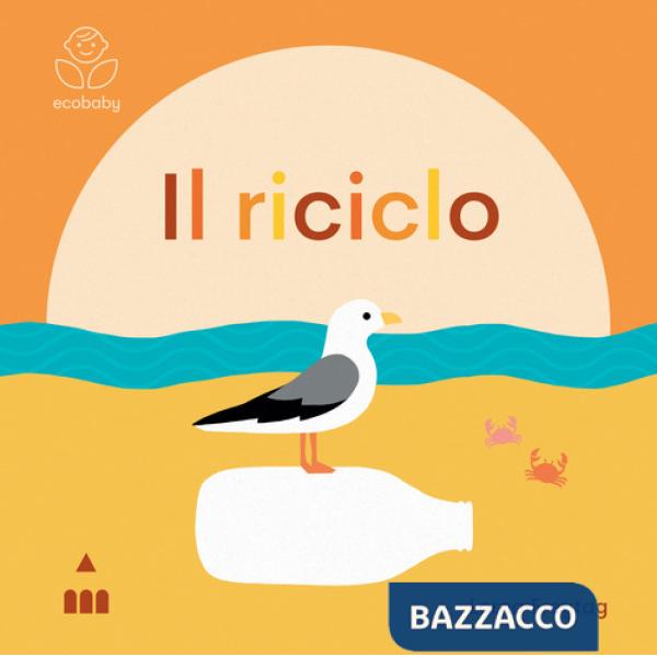 Riciclo. Ecobaby. Ediz. illustrata (Il)