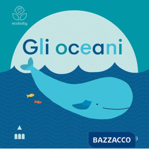 Oceani. Ecobaby. Ediz. illustrata (Gli)