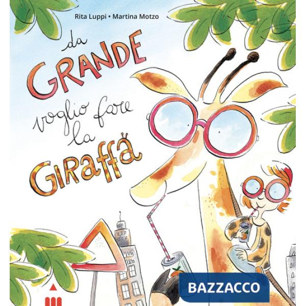 Da grande voglio fare la giraffa. Ediz. a colori