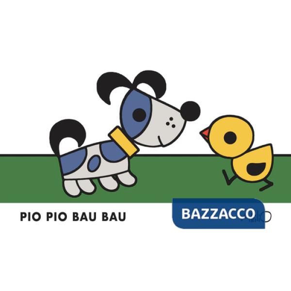 Pio pio bau bau. Ediz. a colori