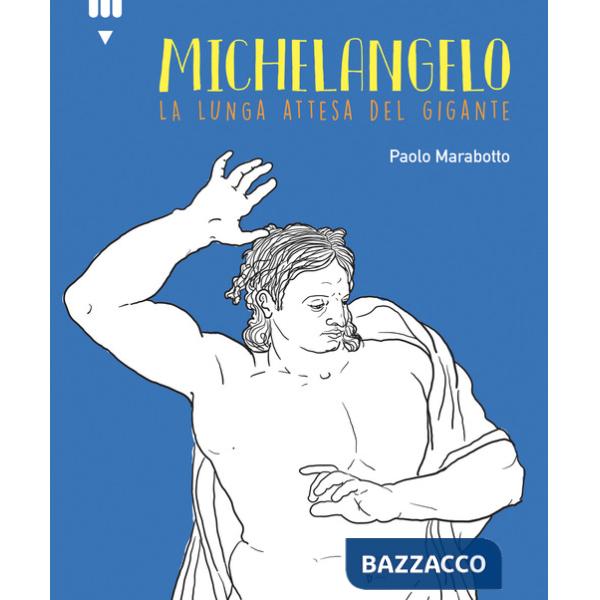 Michelangelo. La lunga attesa del gigante
