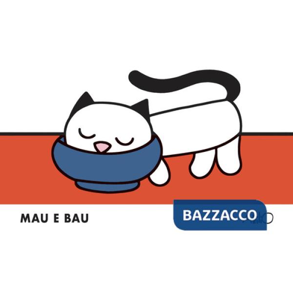 Mau e Bau. Ediz. a colori