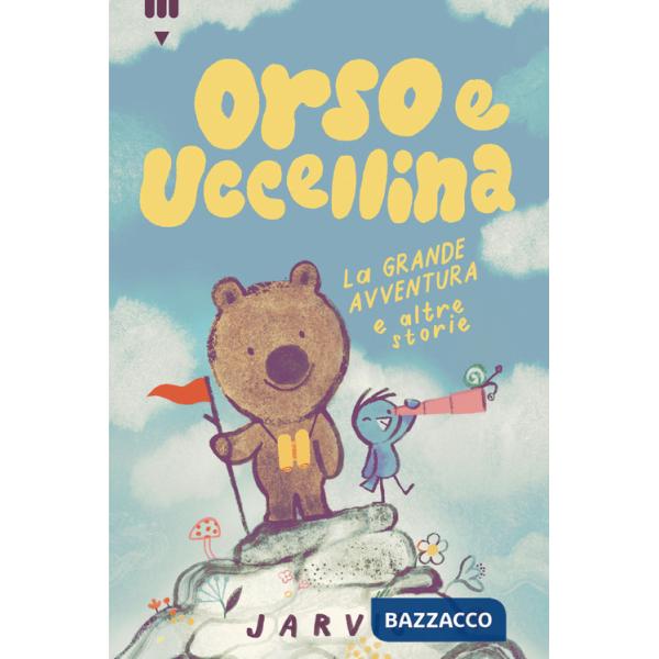 Grande avventura e altre storie. Orso e Uccellina. Ediz. a colori (La)