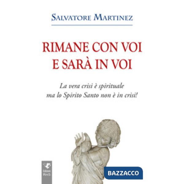 Rimane con voi e sarà in voi. La vera crisi è spirituale, ma lo Spirito Santo no