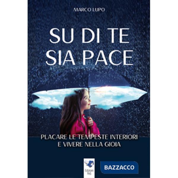 Su di te sia pace. Placare le tempeste interiori e vivere nella gioia