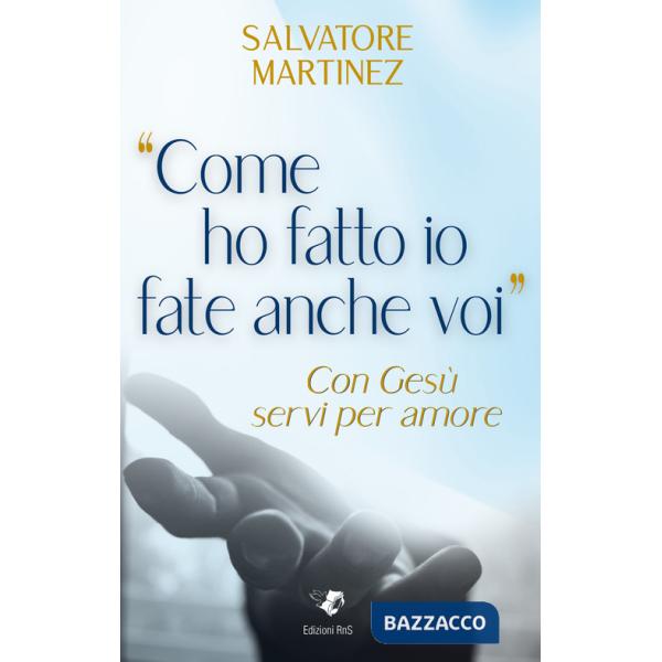 «Come ho fatto io fate anche voi». Con Gesù servi per amore