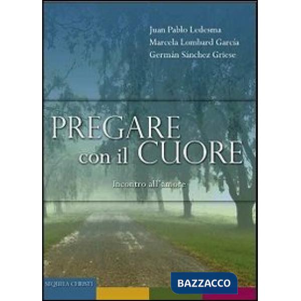 Pregare con il cuore. Incontro all'amore