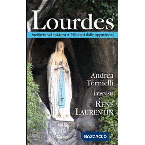 Lourdes. Inchiesta sul mistero a 150 anni dalle apparizioni