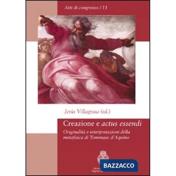Creazione e «actus essendi». Originalità e interpretazioni della metafisica di T