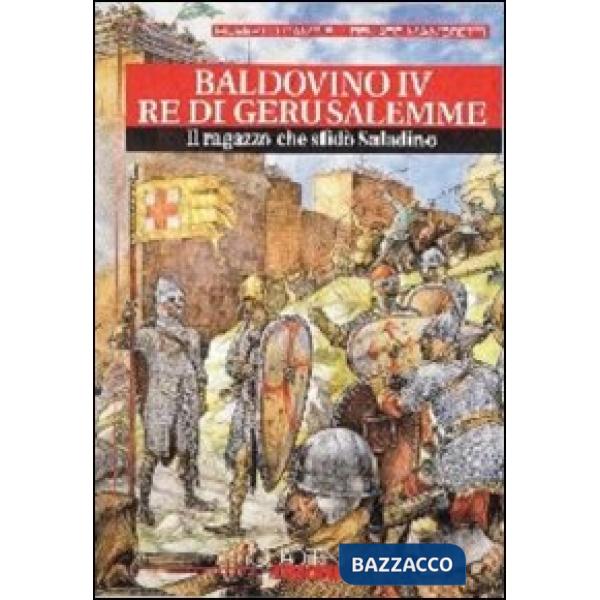 Baldovino IV re di Gerusalemme. Il ragazzo che sfidò Saladino