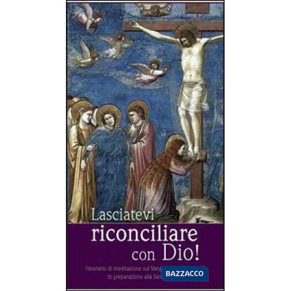 Lasciatevi riconciliare con Dio! Itinerario di mediazione sui Vangeli della Quar