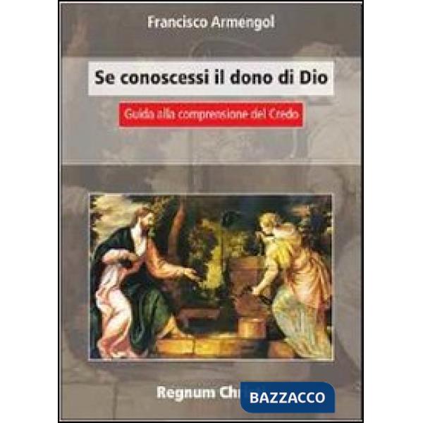 Se conoscessi il dono di Dio. Guida alla comprensione del Credo