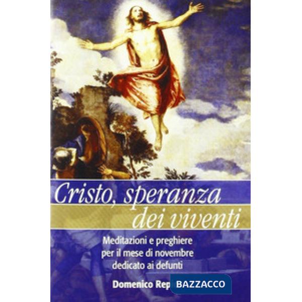Cristo, speranza dei viventi. Meditazioni e preghiere per il mese di novembre de