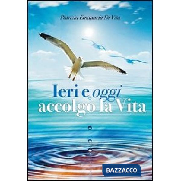 Ieri e oggi accolgo la vita