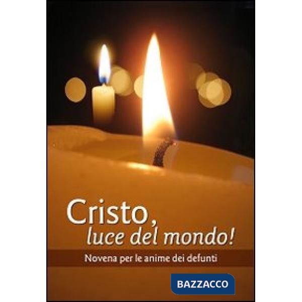 Cristo luce del mondo! Novena per l'anima dei defunti