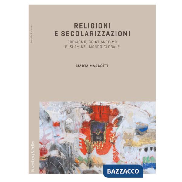 Religioni e secolarizzazioni. Ebraismo, Cristianesimo e Islam nel mondo globale