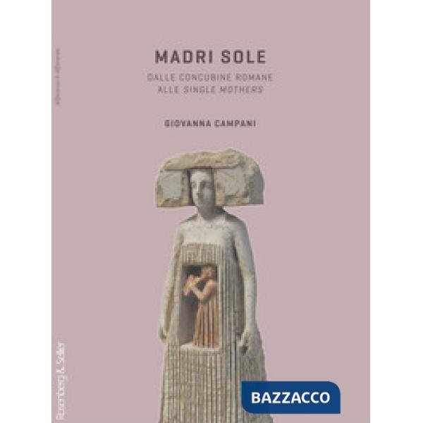 Madri sole. Dalle concubine romane alle single mothers