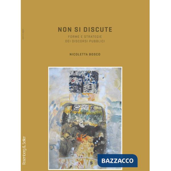 Non si discute. Forme e strategie dei discorsi pubblici