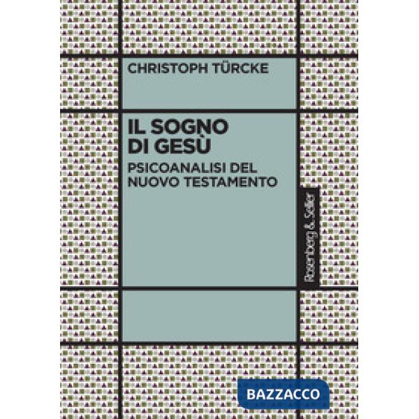 Sogno di Gesù. Psicoanalisi del Nuovo Testamento (Il)