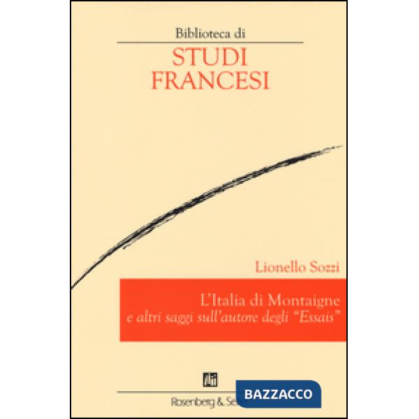 Italia di Montaigne e altri saggi sull'autore degli «Essais» (L')